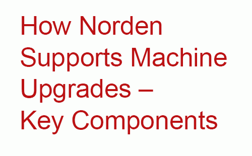How Norden supports machine upgrades